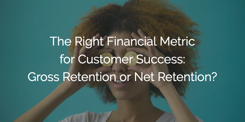 The Right Financial Metric for Customer Success: Gross Retention or Net Retention? Image